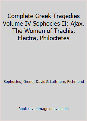 Complete Greek Tragedies Volume IV Sophocles II: Ajax, The Women of Trachis,...