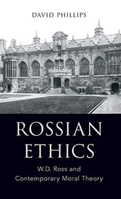 Rossian Ethics: W.D. Ross and Contemporary Moral Theory - Hardback NEW Phillips,