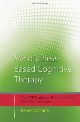 Mindfulness-Based Cognitive Therapy (CBT Distinctive Features),Rebecca Crane