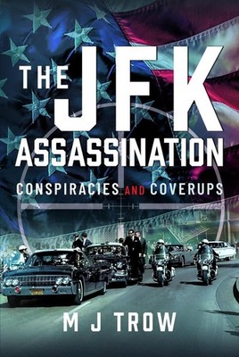 The JFK Assassination: Conspiracies and Coverups by M.J. Trow Hardcover Book