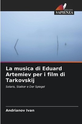La musica di Eduard Artemiev per i film di Tarkovskij by Andrianov Ivan (Italian
