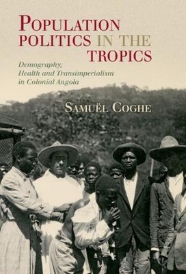 Population Politics in the Tropics by Samul Coghe - 9781108837866