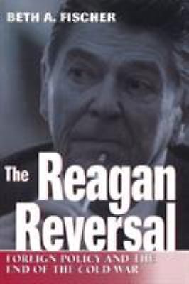 The Reagan Reversal: Foreign Policy and t- 0826212875, paperback, Beth A Fischer