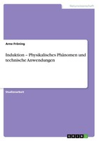 Arne FröNing | Induktion - Physikalisches PhäNomen Und Technische Anwendungen