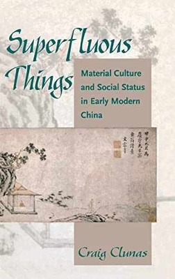Superfluous Things: Material Culture - Hardcover, by Clunas Craig - Very Good