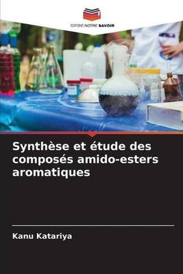 Synthse et tude des composs amido-esters aromatiques by Kanu Katariya (French) P