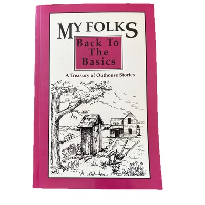 My Folks--Back to the Basics : A Treasury of Outhouse Stories by Michele R. Webb