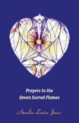Prayers to the Seven Sacred Flames - Paperback By Aurelia Louise Jones - GOOD