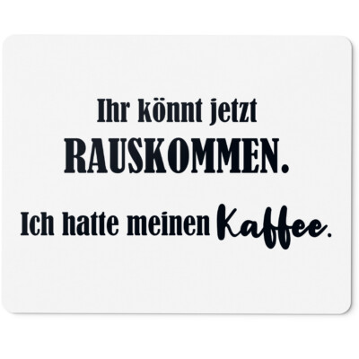 Ihr könnt jetzt rauskommen. Ich hatte meinen Kaffee 10401002668