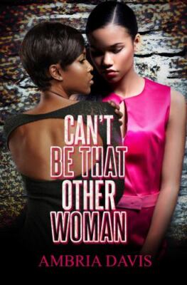 Can't Be That Other Woman, Paperback by Davis, Ambria, Brand New, Free P&P in...