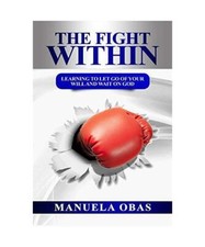 The Fight Within: Learning to Let Go of Your Will and Wait On God, Manuela Obas
