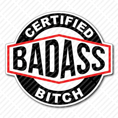 Certified Bad Ass B!tch Sticker Hard Hat Toolbox Helmet Decal