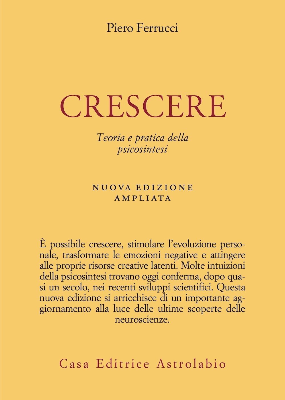 Libri Piero Ferrucci - Crescere. Teoria E Pratica Della Psicosintesi. Nuova Ediz