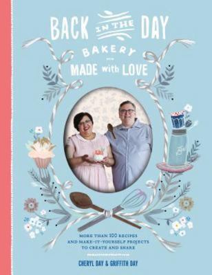 Back In The Day Bakery Made With Love: More Than 100 Recipes And Make-It-Yoursel