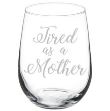 Tired As A Mother Mom Stemmed / Stemless Wine Glass