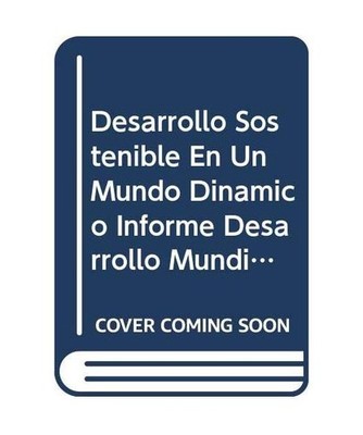 Desarrollo Sostenible En Un Mundo Dinamico Informe Desarrollo Mundial 2003, Mund