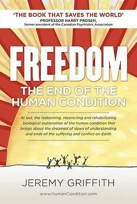 Freedom: The End of the Human Condition by Mr Jeremy Griffith (Paperback, 2016)