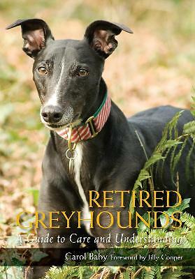 Retired Greyhounds: A Guide to Care and Understanding by Carol Baby...