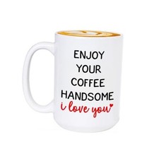 Enjoy Your Coffee Handsome Mug I Love You Cup Valentine's Day 15 Ounces White