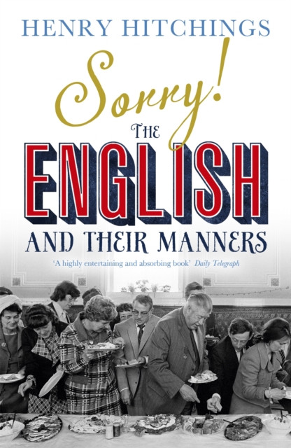 Sorry! The English and Their Manners by Henry Hitchings (Paperback Book)