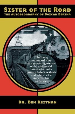 Sister of The Road: The Autobiography of Boxcar Bertha - as told to Dr. Ben ...