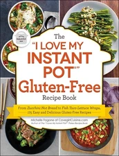 The "I Love My Instant Pot®" Gluten-Free Recipe Book: From Zucchini Nut Bre...