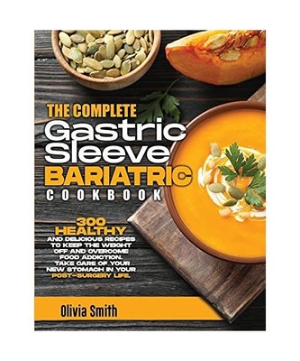 The Complete Gastric Sleeve Bariatric Cookbook: 300 Healthy and Delicious Recipe