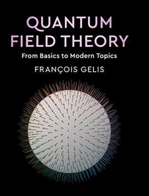 Quantum Field Theory: From Basics to Modern Topics - Hardback NEW Gelis, Francoi