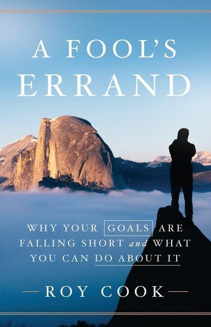 Thumbnail - A Fool's Errand: Why Your Goals Are Falling Short And What You Can Do