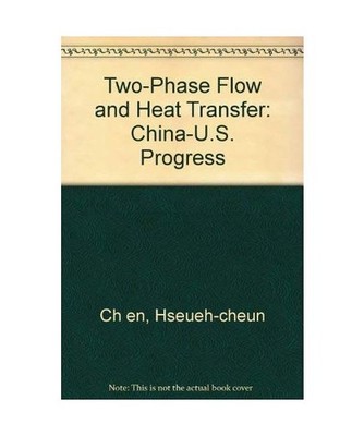 Two-Phase Flow and Heat Transfer: China-U.S. Progress, Chen, Xuejun