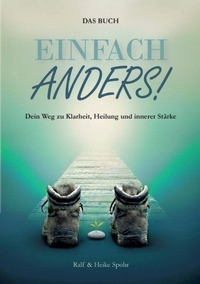 Einfach Anders!: Dein Weg zu Klarheit, Heilung und innerer St?rke by Ralf Spohr 
