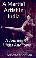 A Martial Artist In India Journey Of Lows And Highs Ananya Shankar Taschenbuch