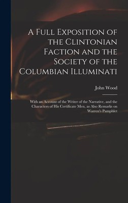 A Full Exposition of the Clintonian Faction and the Society of the Columbian...