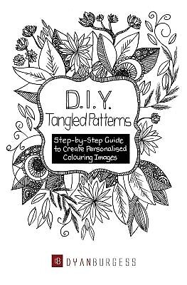 D. I. Y. Tangled Patterns: Step-by-Step Guide to Create Personalised Colouring I