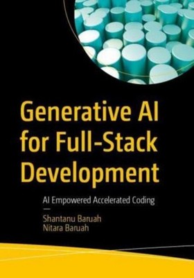 Generative AI for Full-Stack Development ~ Shantanu Baruah ~  9798868820731