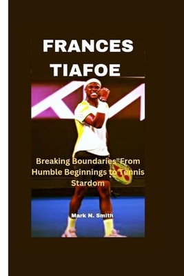 Frances Tiafoe: Breaking Boundaries''From Humble Beginnings to Tennis Stardom by 