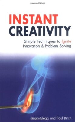 Instant Creativity: Simple Techniques to Ignite Innovation & Pro