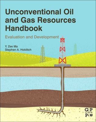 Unconventional Oil and Gas Resources Handbook: Evaluation and Development by...