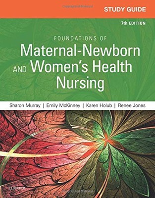 Study Guide for Foundations of Maternal-Newborn and Women's Health Nursing by...