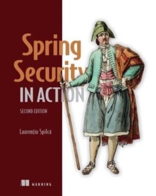 Spring Security in Action by Laurentiu Spilca HARDBACK 9781633437975