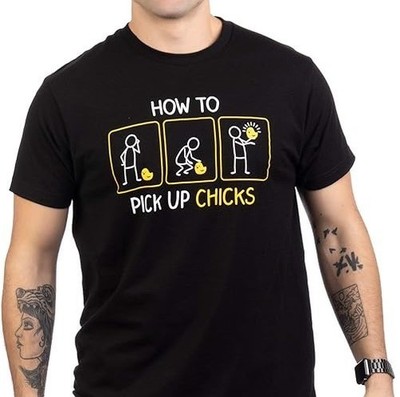 How to Pick up Chicks | Funny Sarcastic Sarcasm Joke  Size S-4XL