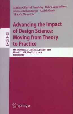 Advancing the Impact of Design Science: Moving from Theory to Practice: 9th Inte