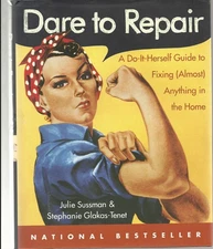 Dare to Repair: A Do-It-Herself Guide to Fixing (Almost) Anything in the Hom...