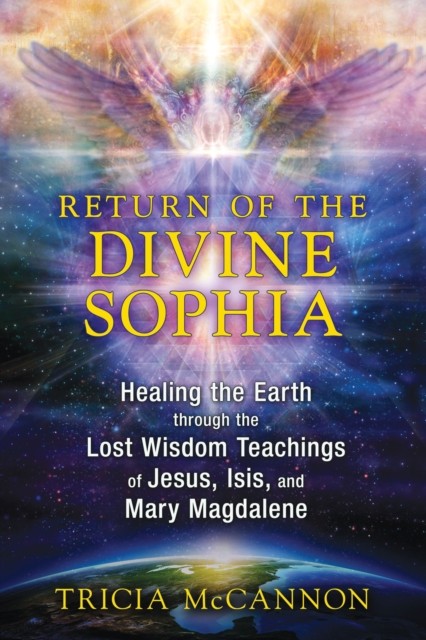 Return of the Divine Sophia: Healing the Earth by Tricia McCannon PAPERBACK