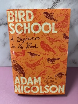 Bird School: A Beginner in the Wood by Adam Nicolson (softcover)