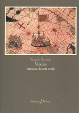 Venezia nascita di una città - Sergio Bettini (Electa) [[1988]]
