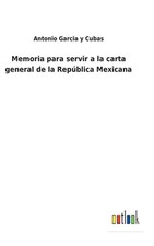 Memoria para servir a la carta general de la Repblica Mexicana by Antonio Garcia