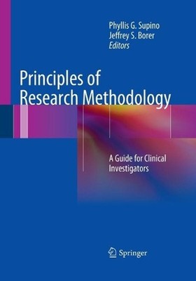 Principles of Research Methodology: A Guide for Clinical Investigators by Phylli