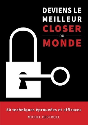 Deviens le meilleur closer du monde: 50 techniques ?prouv?es et efficaces by Mic