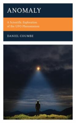 Anomaly : A Scientific Exploration of the Ufo Phenomenon, Hardcover by Coumbe...